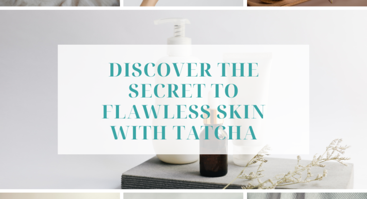 Discover the Secret to Flawless Skin with Tatcha