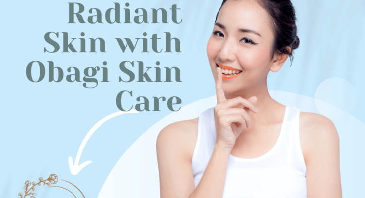 How to Achieve Radiant Skin with Obagi Skin Care